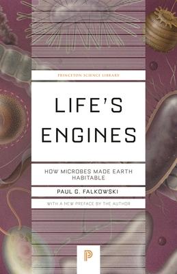 Life's Engines: How Microbes Made Earth Habitable