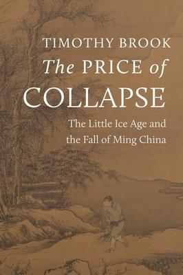 The Price of Collapse: The Little Ice Age and the Fall of Ming China Subscription