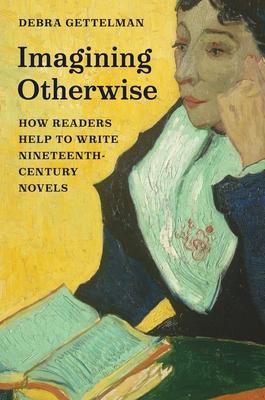 Imagining Otherwise: How Readers Help to Write Nineteenth-Century Novels