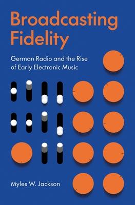 Broadcasting Fidelity: German Radio and the Rise of Early Electronic Music