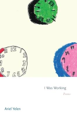 I Was Working: Poems