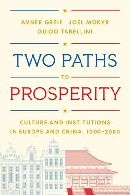 Two Paths to Prosperity: Culture and Institutions in Europe and China, 1000-2000 Subscription