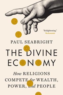 The Divine Economy: How Religions Compete for Wealth, Power, and People