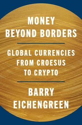 Money Beyond Borders: Global Currencies from Croesus to Crypto Subscription