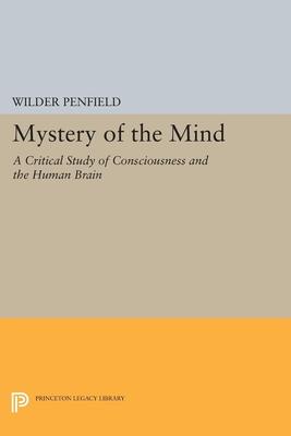 The Mystery of the Mind: A Critical Study of Consciousness and the Human Brain