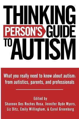 Thinking Person's Guide to Autism: Everything You Need to Know from Autistics, Parents, and Professionals