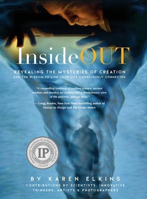 InsideOUT: Revealing the Mysteries of Creation and the Wisdom to Live Your Life Consciously Connected