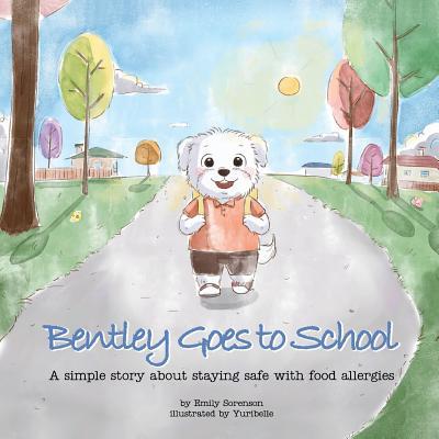 Bentley Goes to School: A simple story about staying safe with food allergies