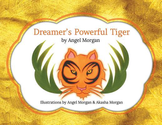 Dreamer's Powerful Tiger: A New Lucid Dreaming Classic For Children and Parents of the 21st Century