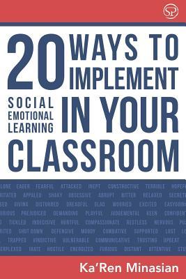 20 Ways To Implement Social Emotional Learning In Your Classroom: Implement Social-Emotional Learning in Your Classroom 20 Easy-To-Follow Steps to Boo