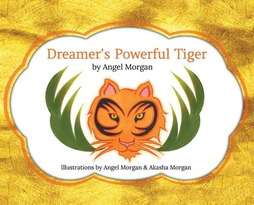 Dreamer's Powerful Tiger: A New Lucid Dreaming Classic For Children and Parents of the 21st Century