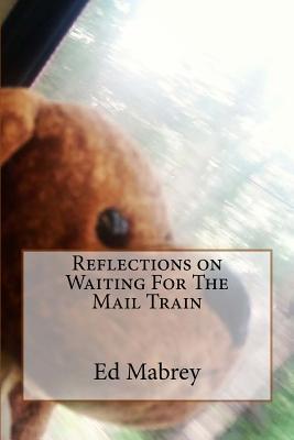 Reflections on Waiting For The Mail Train