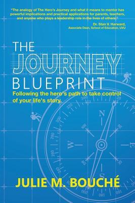 The Journey Blueprint: Following the Hero's Path to Take Control of Your Life's Story