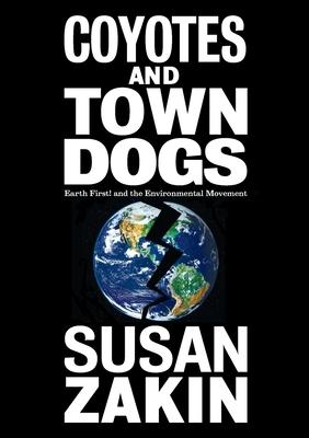 Coyotes and Town Dogs: Earth First! and the Environmental Movement