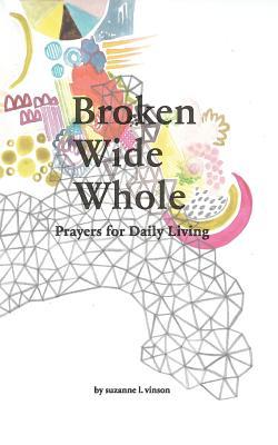 Broken Wide Whole: Prayers for Daily Living