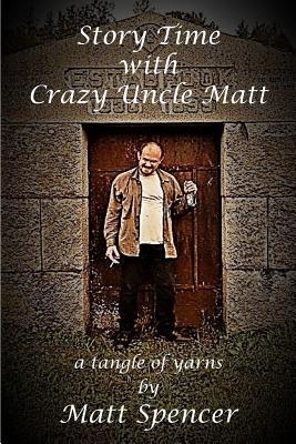 Story Time With Crazy Uncle Matt: a tangle of yarns