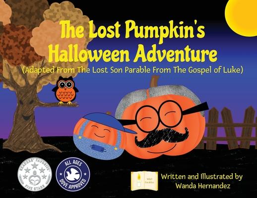 The Lost Pumpkin's Halloween Adventure: Adapted From The Lost Son Parable From The Gospel of Luke