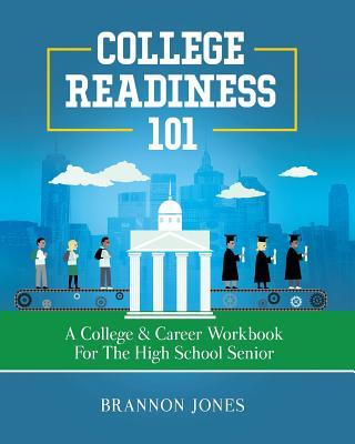 College Readiness 101: A College & Career Workbook for the High School Senior