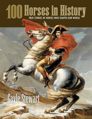 100 Horses in History: True Stories of Horses Who Shaped Our World