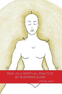 Reiki as a Spiritual Practice: An Illustrated Guide