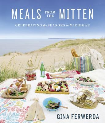 Meals from the Mitten: Celebrating the Seasons in Michigan