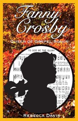 Fanny Crosby: Queen of Gospel Songs