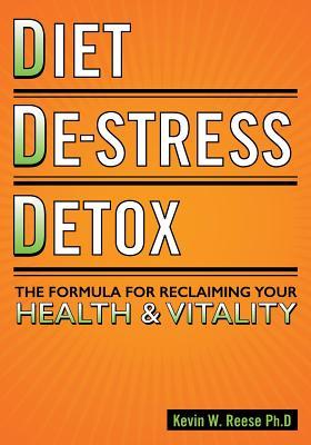 Diet, De-Stress, Detox: The Formula For Reclaiming Your Health & Vitality