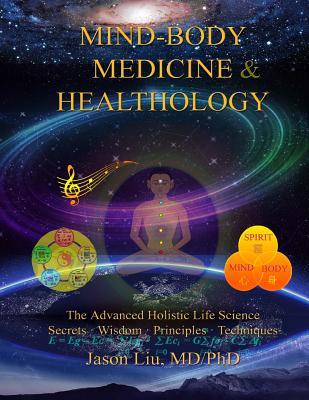 Mind-Body Medicine & Healthology: Mind-Body-Spirit Science & Practice