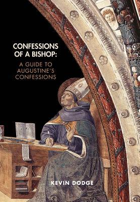 Confessions of a Bishop: A Guide to Augustine's Confessions