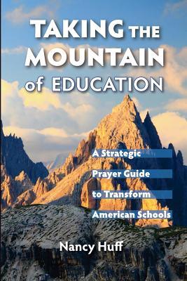 Taking the Mountain of Education: A Strategic Prayer Guide for American Education