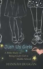 Just Us Girls: A Bible Study on Being God's Girl in Middle School Subscription