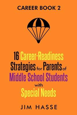 Career Book 2: 16 Career-readiness Strategies for Parents of Middle School Students With Special Needs