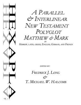 A Parallel & Interlinear New Testament Polyglot: Matthew-Mark in Hebrew, Latin, Greek, English, German, and French