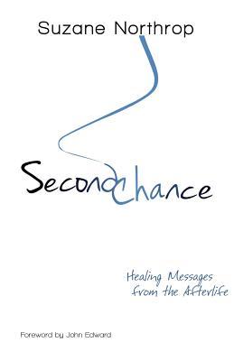 Second Chance: Healing Messages From The Afterlife