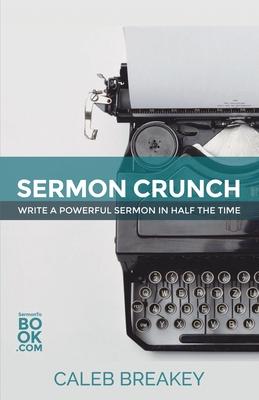 Sermon Crunch: Write A Powerful Sermon In Half The Time