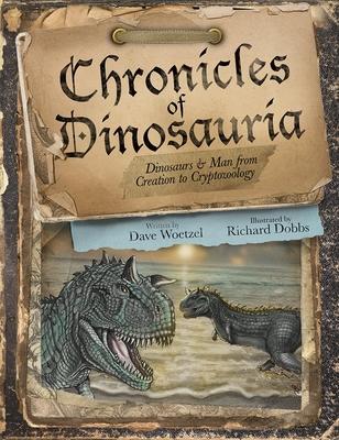 Chronicles of Dinosauria, Dinosaurs & Man from Creation to Cryptozoology