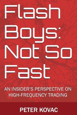 Flash Boys: Not So Fast: An Insider's Perspective on High-Frequency Trading