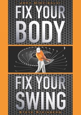 Fix Your Body, Fix Your Swing: The Revolutionary Biomechanics Workout Program Used by Tour Pros