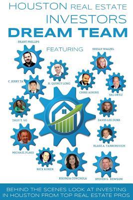 Houston Real Estate Investors Dream Team: Behind the Scenes Look at Investing in Houston from Top Real Estate Pros