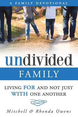 Undivided: A Family Devotional: Living FOR And Not Just WITH One Another