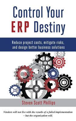 Control Your ERP Destiny: Reduce Project Costs, Mitigate Risks, and Design Better Business Solutions