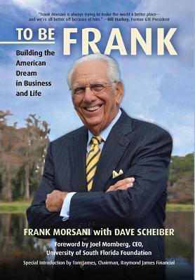 To Be Frank: Building the American Dream in Business and Life