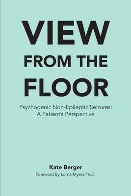 View From The Floor: Psychogenic Non-Epileptic Seizures: A Patient's Perspective