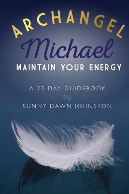 Archangel Michael: Maintain Your Energy: A 33-Day Guidebook