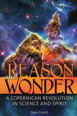 Reason and Wonder: A Copernican Revolution in Science and Spirit