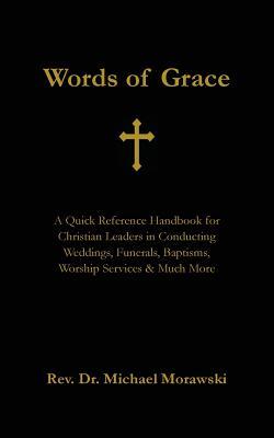 Words of Grace: A Quick Reference Handbook for Christian Leaders in Conducting Weddings, Funerals, Baptisms, Worship Services and Much