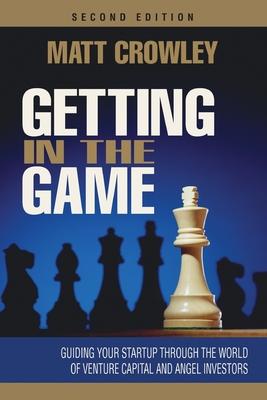 Getting in the Game, Second Edition: Guiding Your Startup Through the World of Venture Capital and Angel Investors