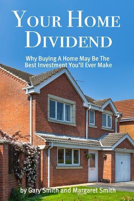 Your Home Dividend: Why Buying A Home May Be the Best Investment You'll Ever Make Subscription