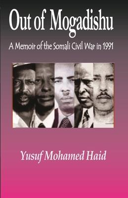 Out of Mogadishu: A Memoir of the Civil War in 1991