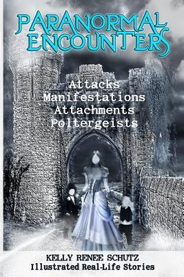 Paranormal Encounters: Attacks, Manifestations, Attachments, Poltergeists